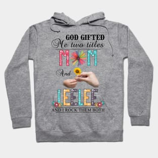 Vintage God Gifted Me Two Titles Mom And Leelee Wildflower Hands Flower Happy Mothers Day Hoodie